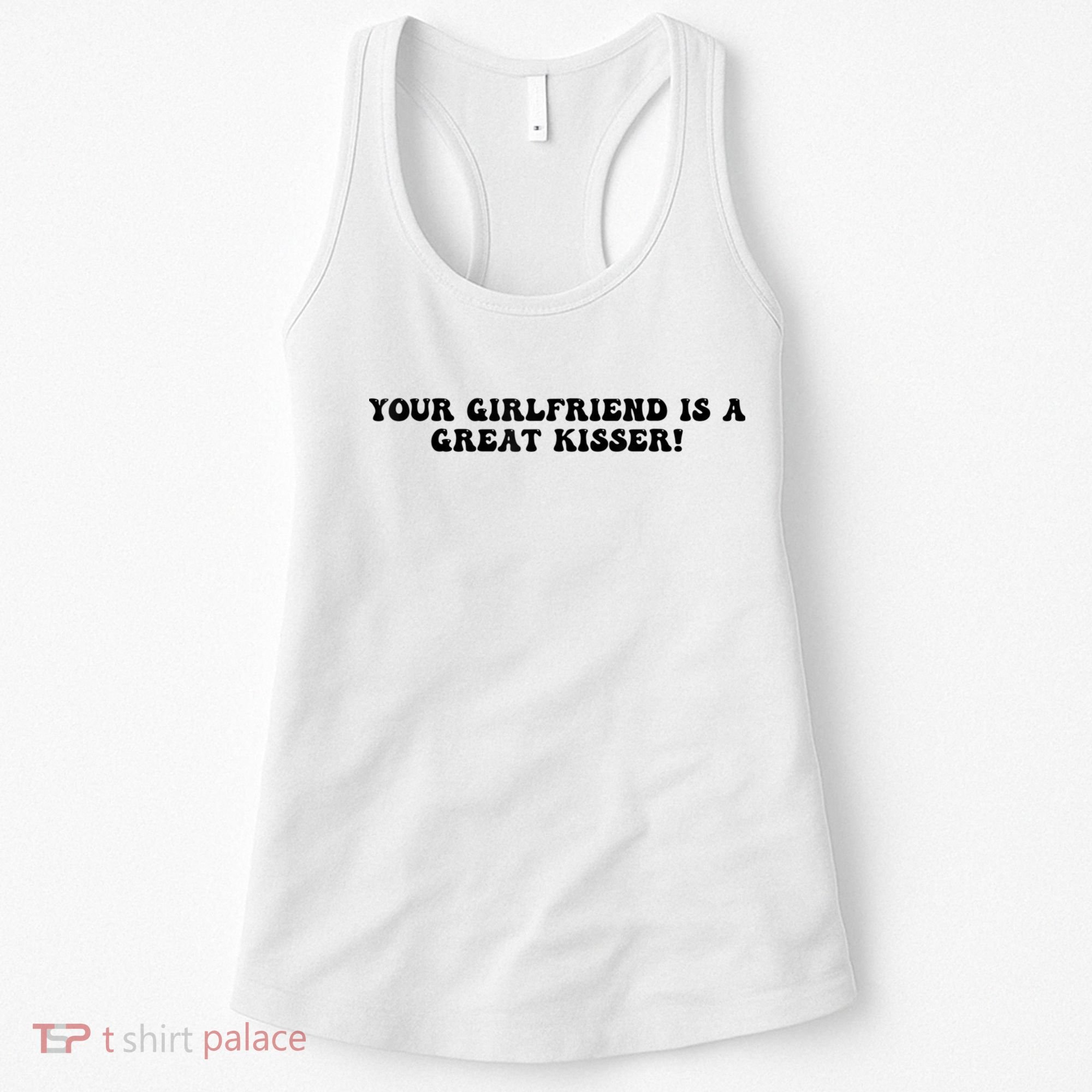 Your Girlfriend Is A Great Kisser Funny Women's Tank Top