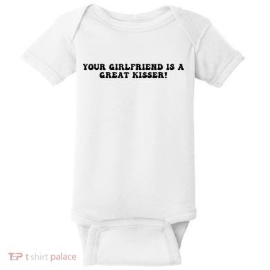 Your Girlfriend Is A Great Kisser Funny Baby Bodysuit