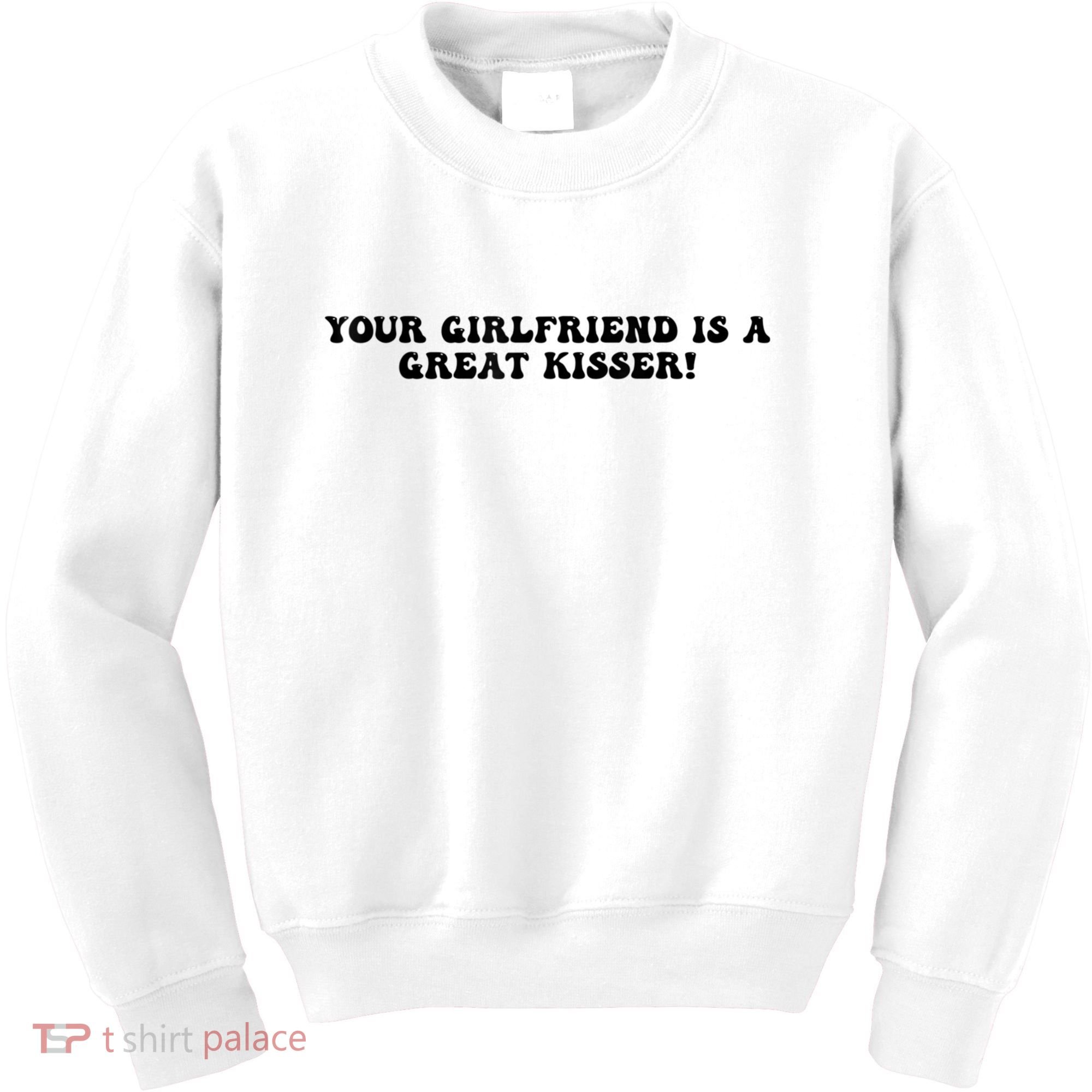 Your Girlfriend Is A Great Kisser Funny Kids Sweatshirt