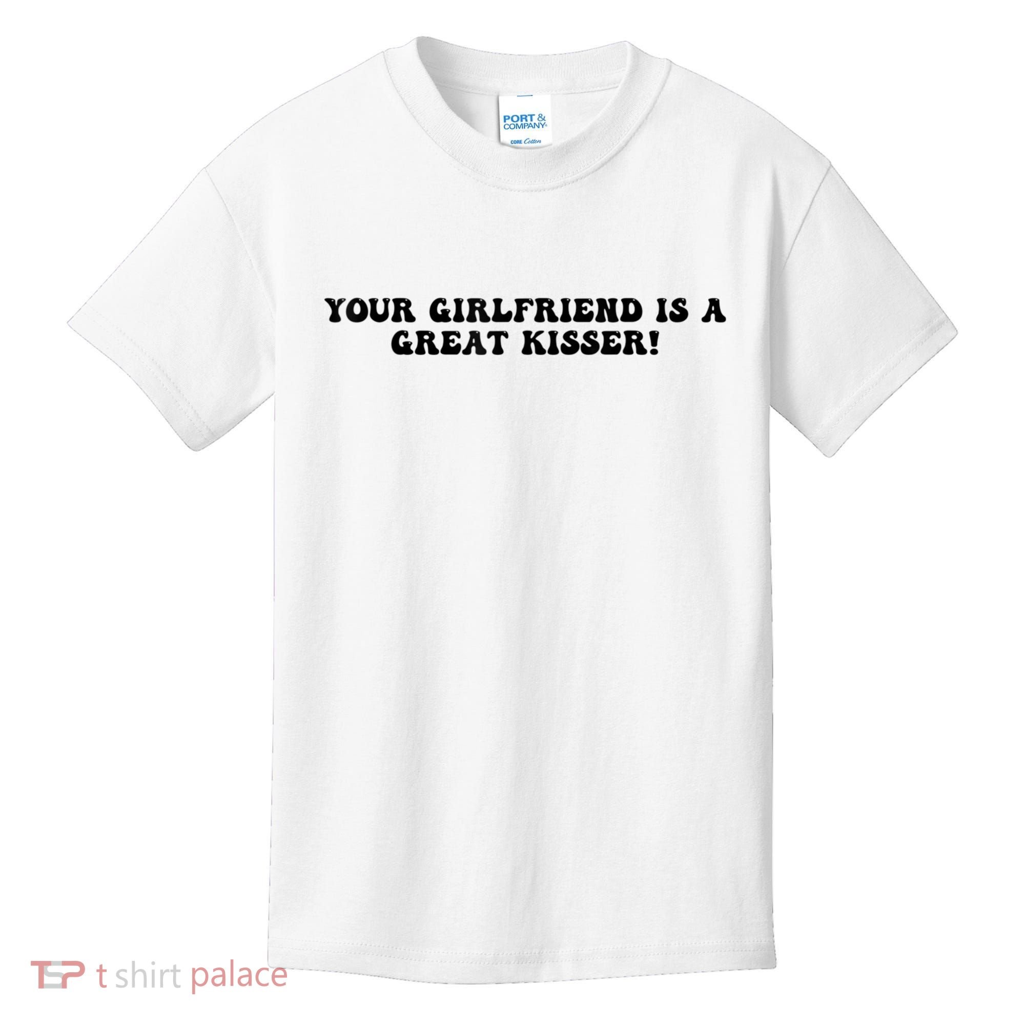 Your Girlfriend Is A Great Kisser Funny Kids T-Shirt