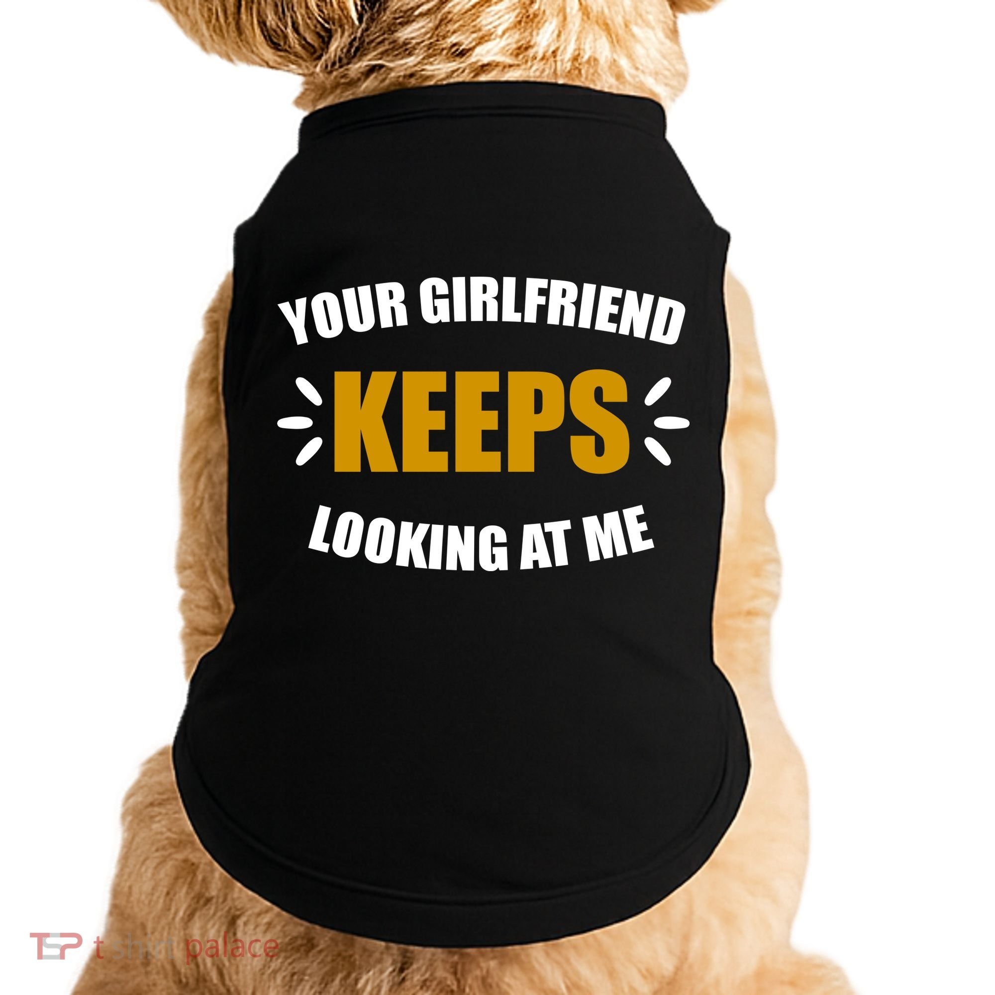 Your Girlfriend Keeps Looking At Me Doggie Tank