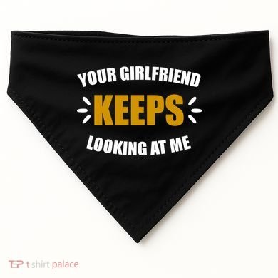 Your Girlfriend Keeps Looking At Me USA-Made Doggie Bandana