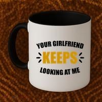 Your Girlfriend Keeps Looking At Me Coffee Mug thumb 2