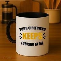Your Girlfriend Keeps Looking At Me Coffee Mug thumb 4