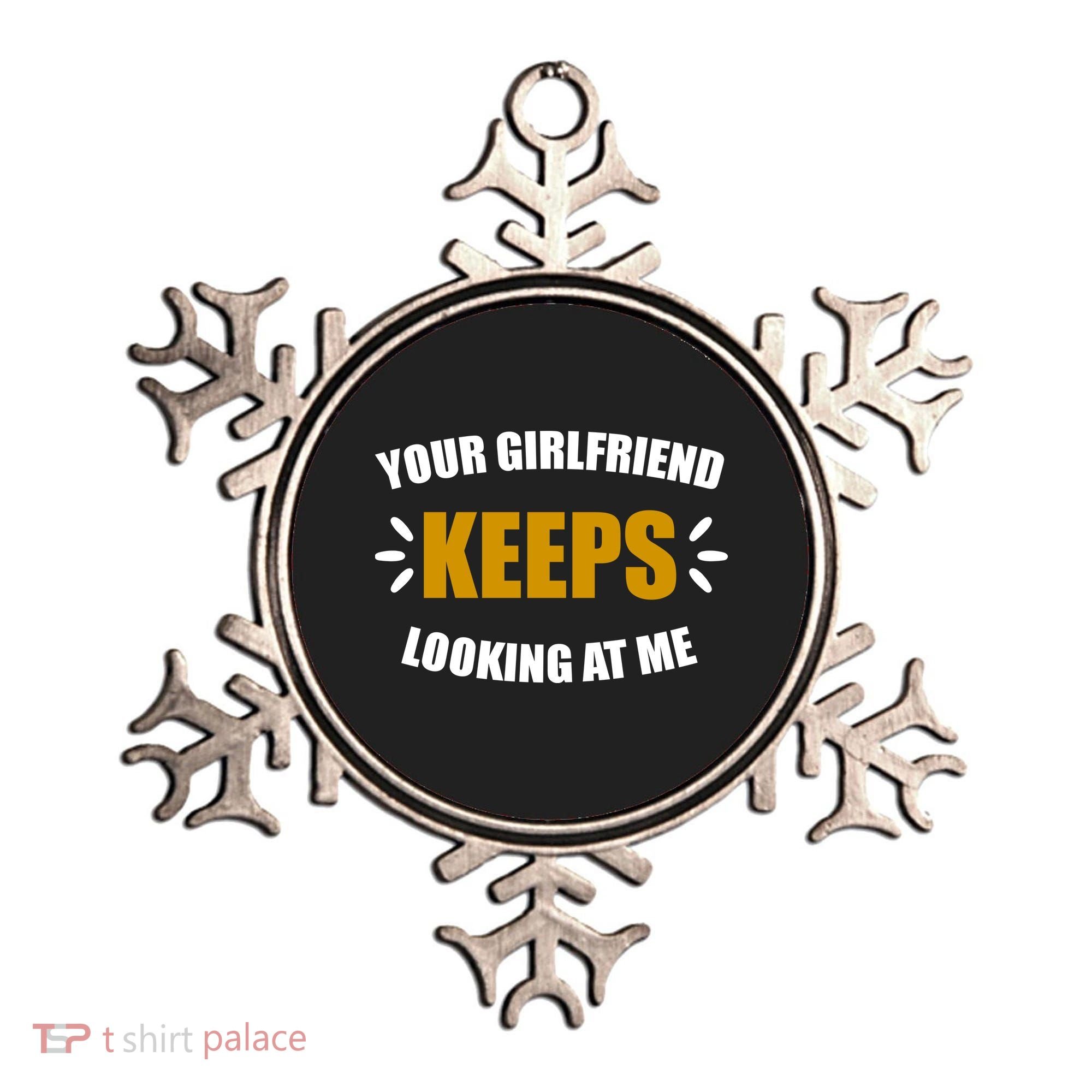 Your Girlfriend Keeps Looking At Me Ornament