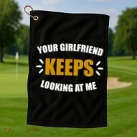 Your Girlfriend Keeps Looking At Me Golf Towel thumb 1