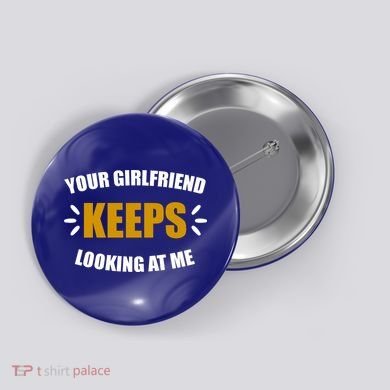 Your Girlfriend Keeps Looking At Me Button