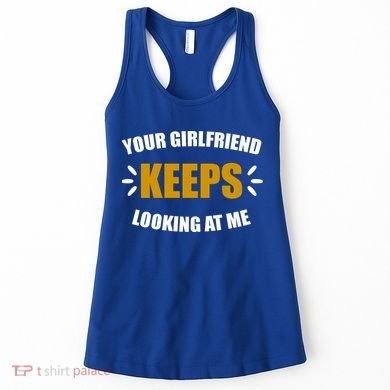 Your Girlfriend Keeps Looking At Me Women's Tank Top