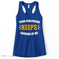 Your Girlfriend Keeps Looking At Me Women's Tank Top thumb 0