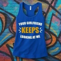 Your Girlfriend Keeps Looking At Me Women's Tank Top thumb 3