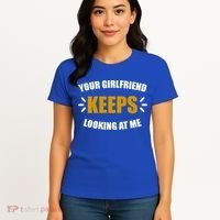 Your Girlfriend Keeps Looking At Me Women's T-Shirt thumb 4