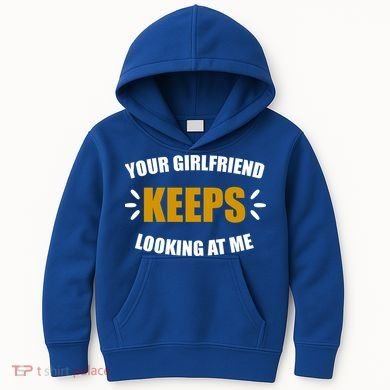 Your Girlfriend Keeps Looking At Me Kids Hoodie