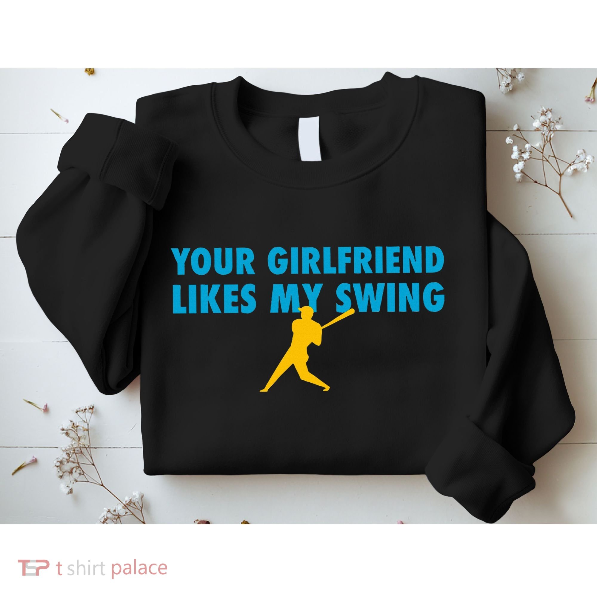Your Girlfriend Likes My Swing Baseball Softball Sweatshirt