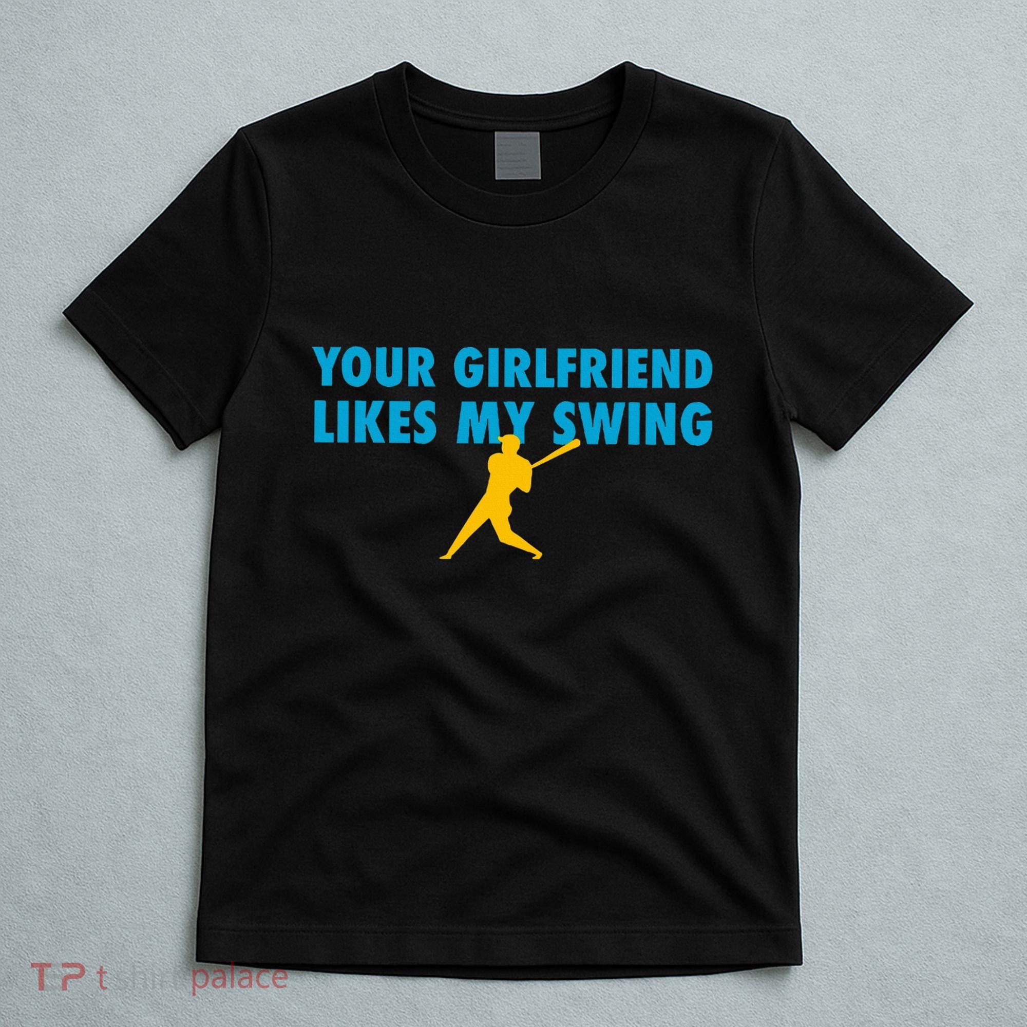 Your Girlfriend Likes My Swing Baseball Softball T-Shirt