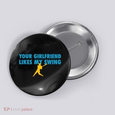 Your Girlfriend Likes My Swing Baseball Softball Button