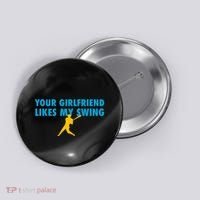 Your Girlfriend Likes My Swing Baseball Softball Button thumb 0