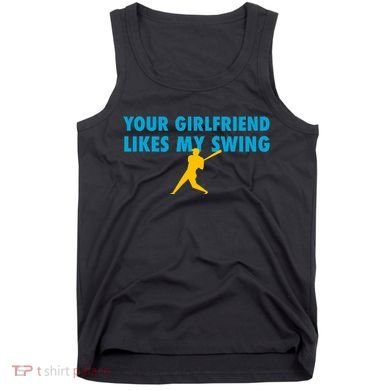 Your Girlfriend Likes My Swing Baseball Softball Tank Top