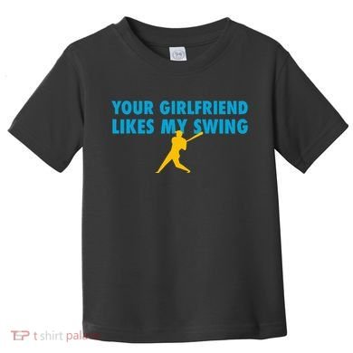 Your Girlfriend Likes My Swing Baseball Softball Toddler T-Shirt