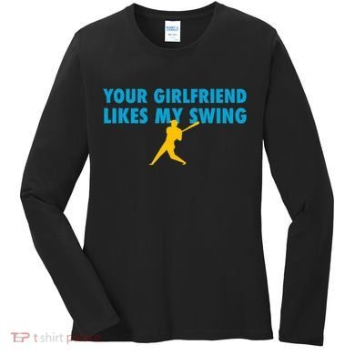 Your Girlfriend Likes My Swing Baseball Softball Women's Long Sleeve Shirt