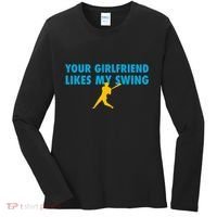 Your Girlfriend Likes My Swing Baseball Softball Women's Long Sleeve Shirt thumb 0