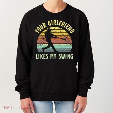 Your Girlfriend Likes My Swing Funny Baseball Women's Sweatshirt
