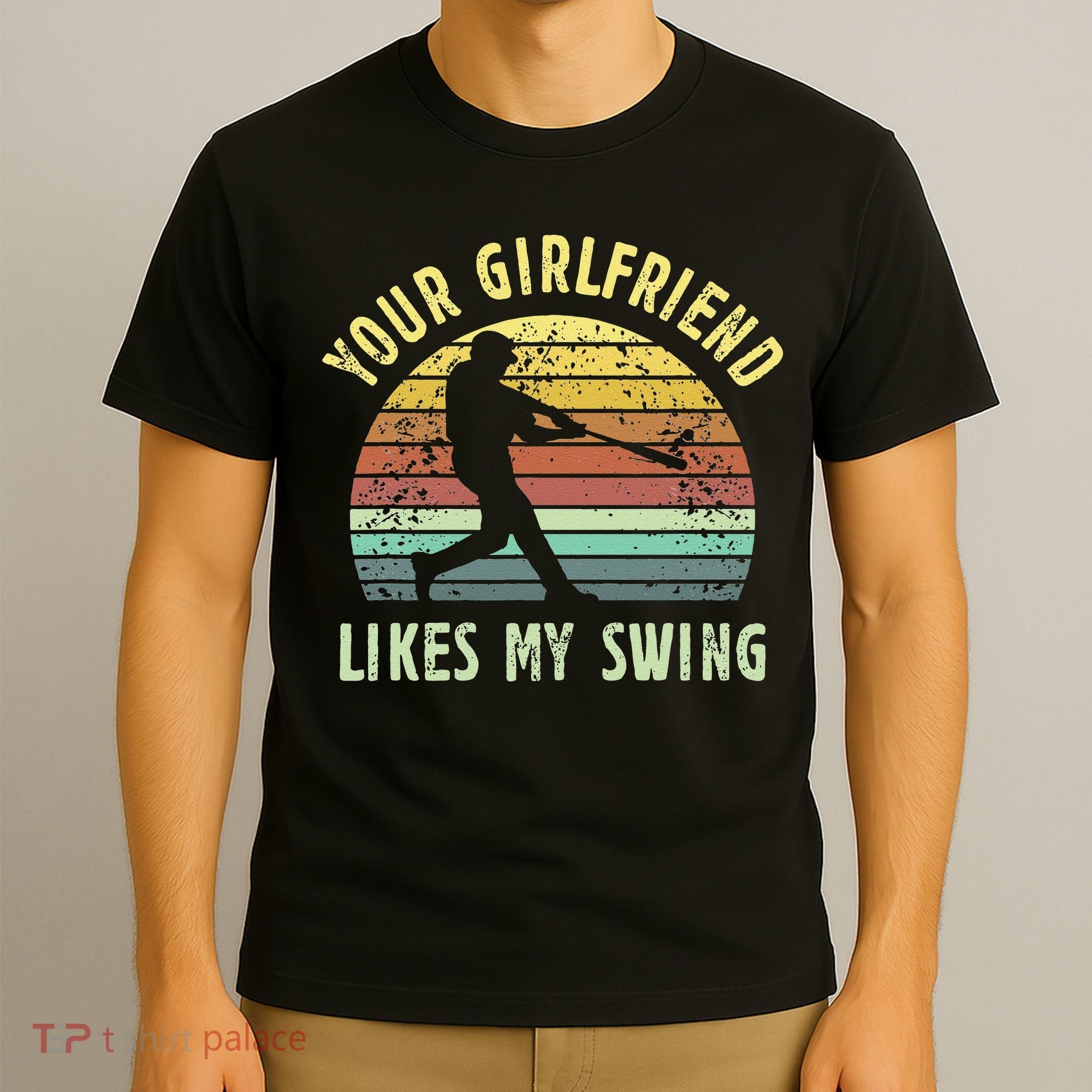 Your Girlfriend Likes My Swing Funny Baseball T-Shirt
