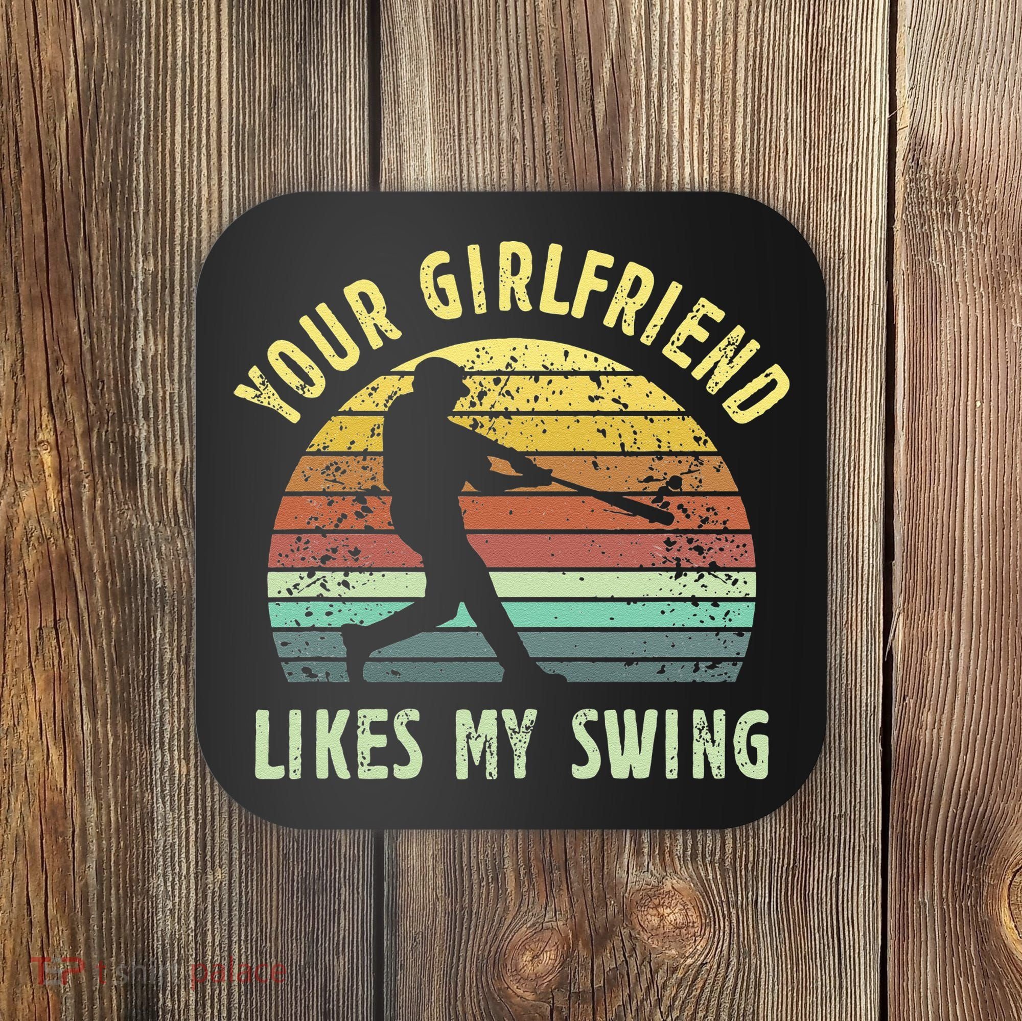Your Girlfriend Likes My Swing Funny Baseball Coaster