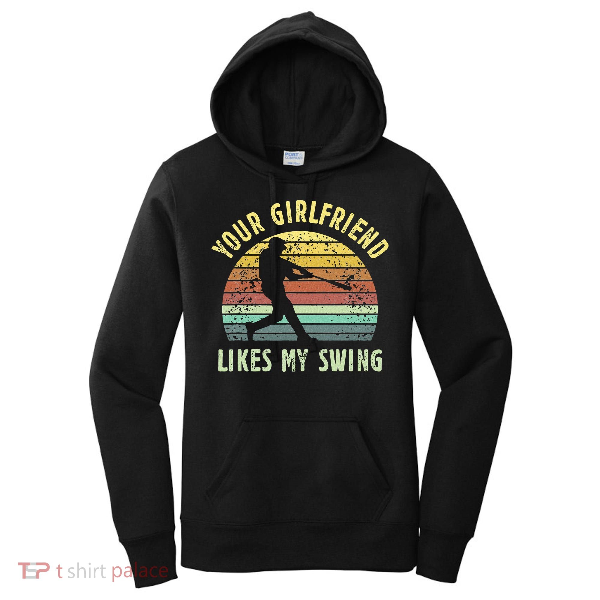 Your Girlfriend Likes My Swing Funny Baseball Women's Hoodie
