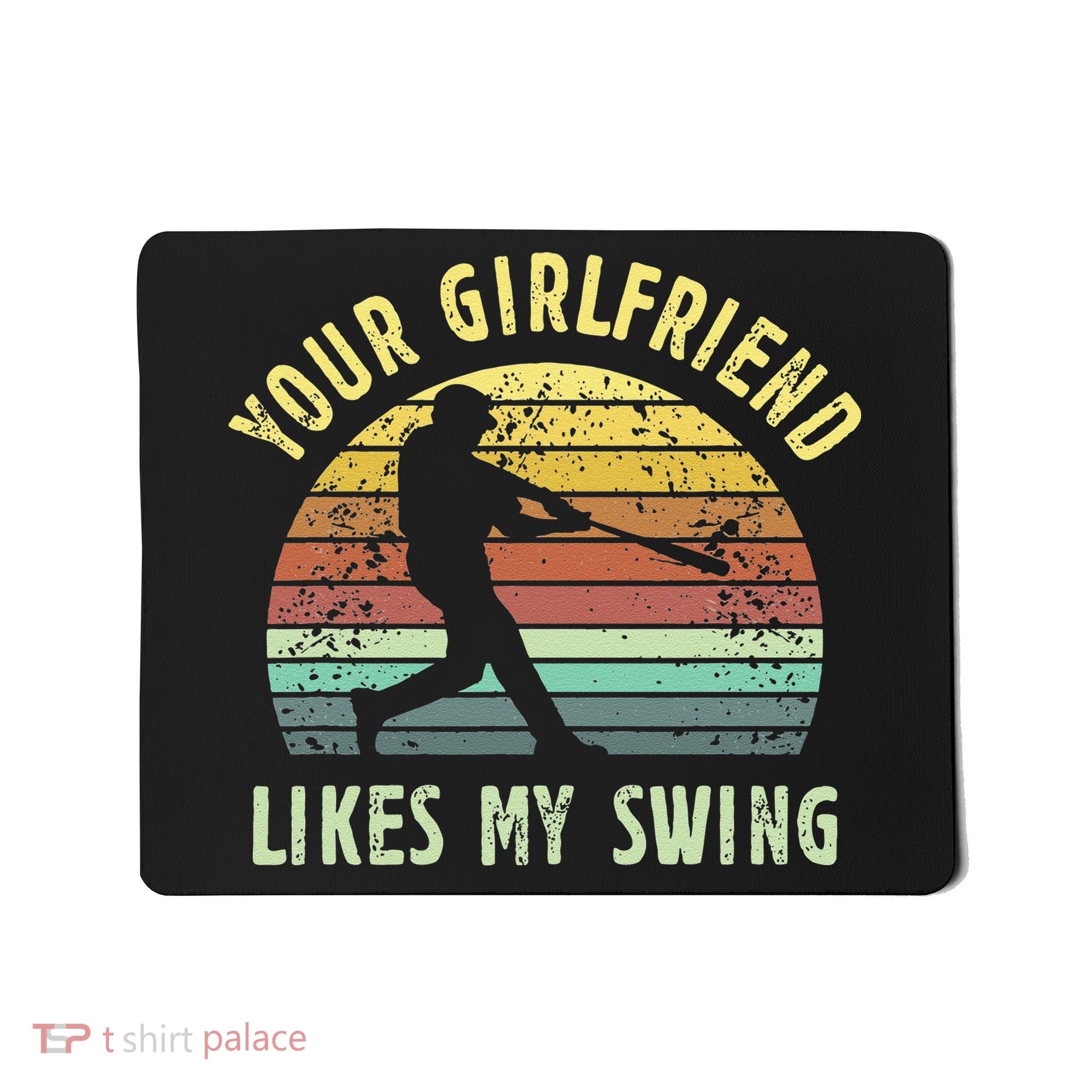 Your Girlfriend Likes My Swing Funny Baseball Mousepad
