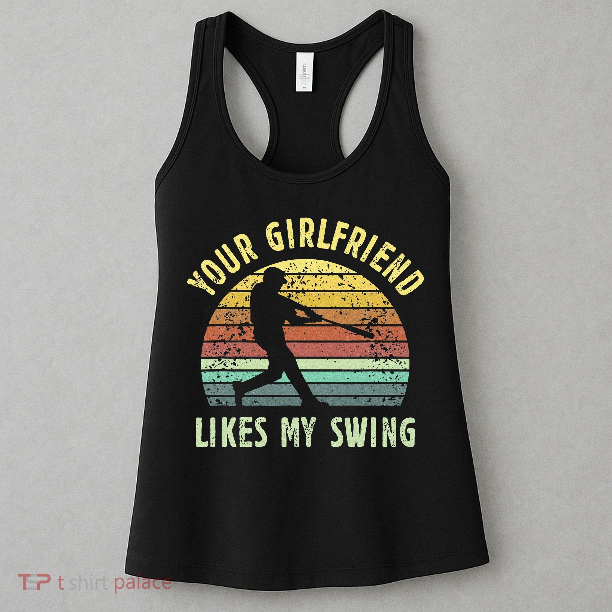 Your Girlfriend Likes My Swing Funny Baseball Women's Tank Top
