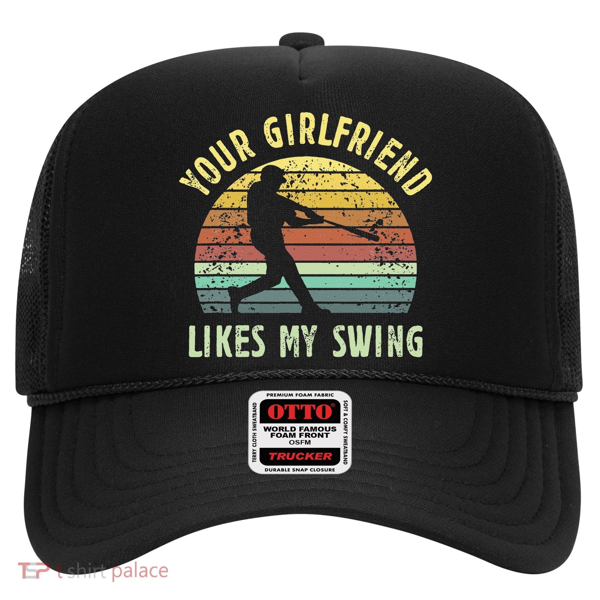 Your Girlfriend Likes My Swing Funny Baseball Hat