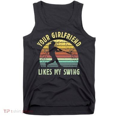 Your Girlfriend Likes My Swing Funny Baseball Tank Top