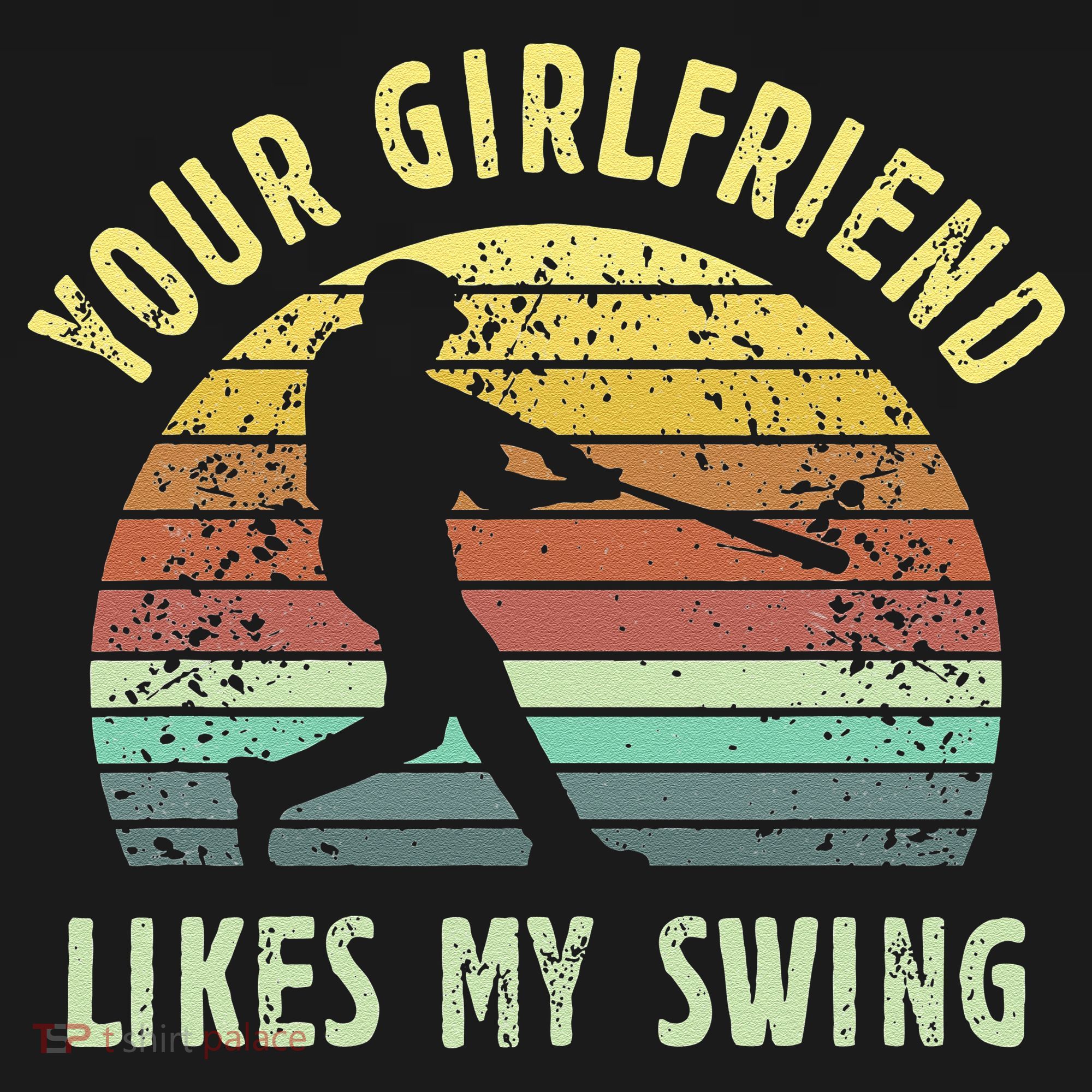 Your Girlfriend Likes My Swing Funny Baseball Women's T-Shirt