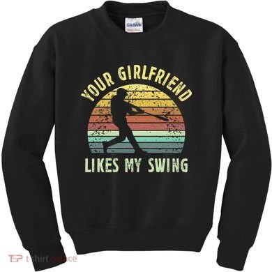 Your Girlfriend Likes My Swing Funny Baseball Kids Sweatshirt