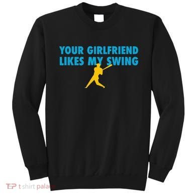 Your Girlfriend Likes My Swing Baseball Lover Sweatshirt