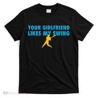 Your Girlfriend Likes My Swing Baseball Lover T-Shirt thumb 0
