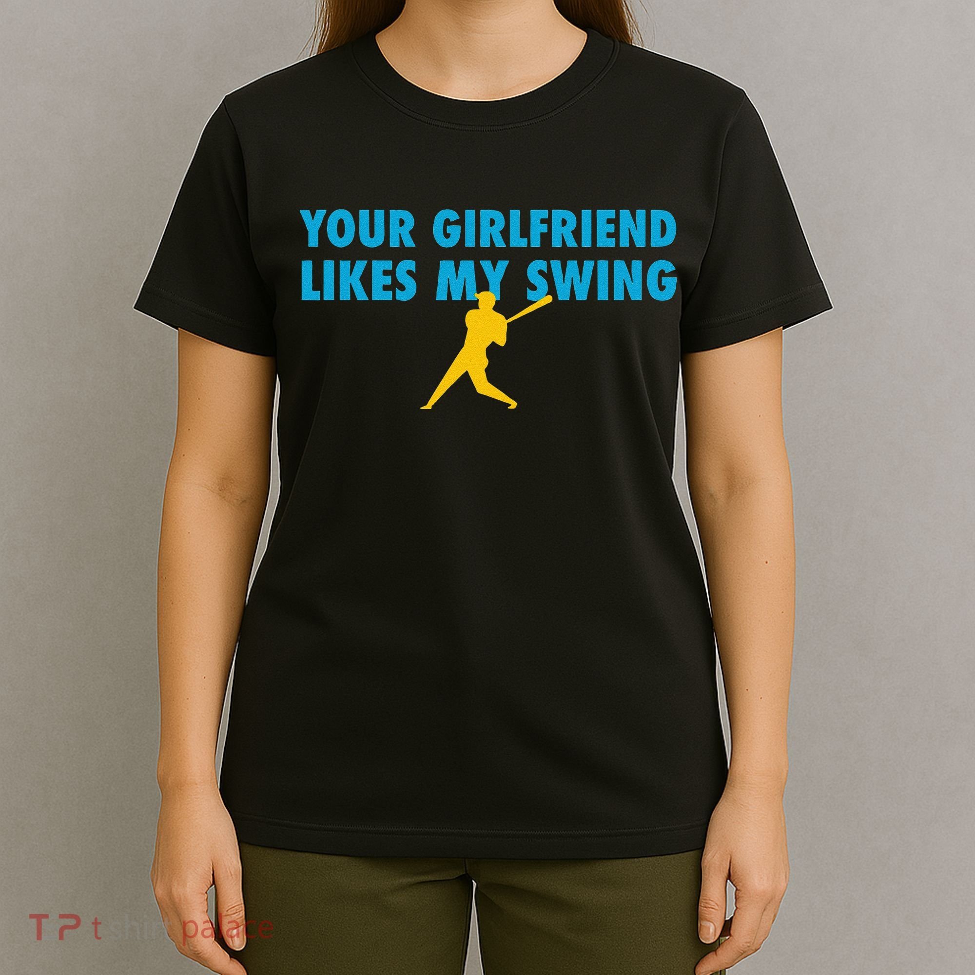 Your Girlfriend Likes My Swing Baseball Lover T-Shirt