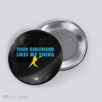 Your Girlfriend Likes My Swing Baseball Lover Button thumb 0