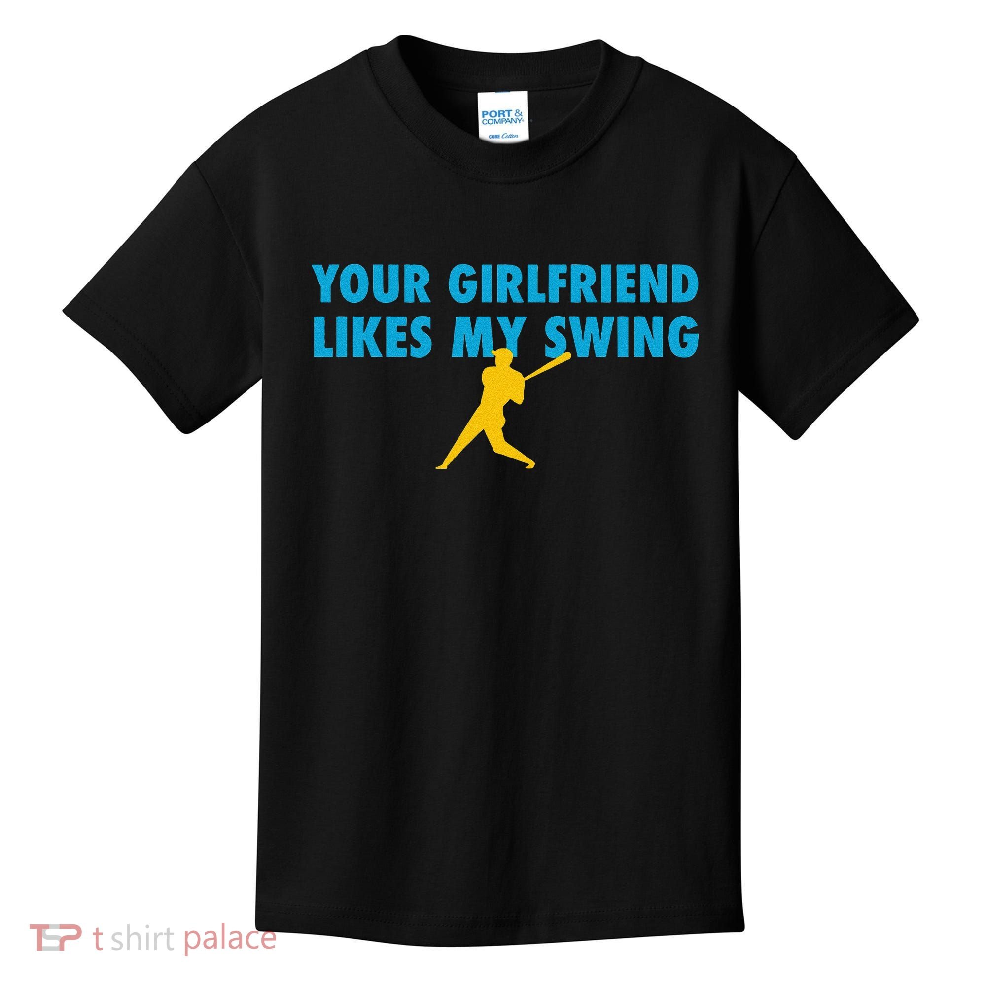 Your Girlfriend Likes My Swing Baseball Lover Kids T-Shirt