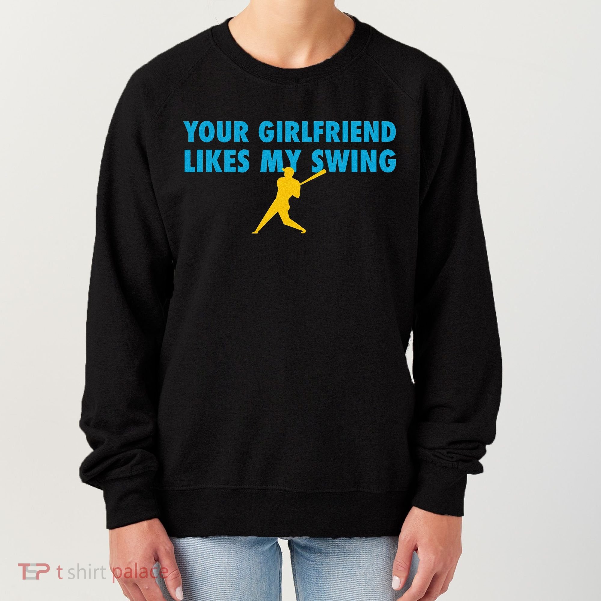 Your Girlfriend Likes My Swing Baseball Lover Women's Sweatshirt