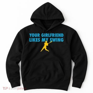 Your Girlfriend Likes My Swing Baseball Lover Hoodie