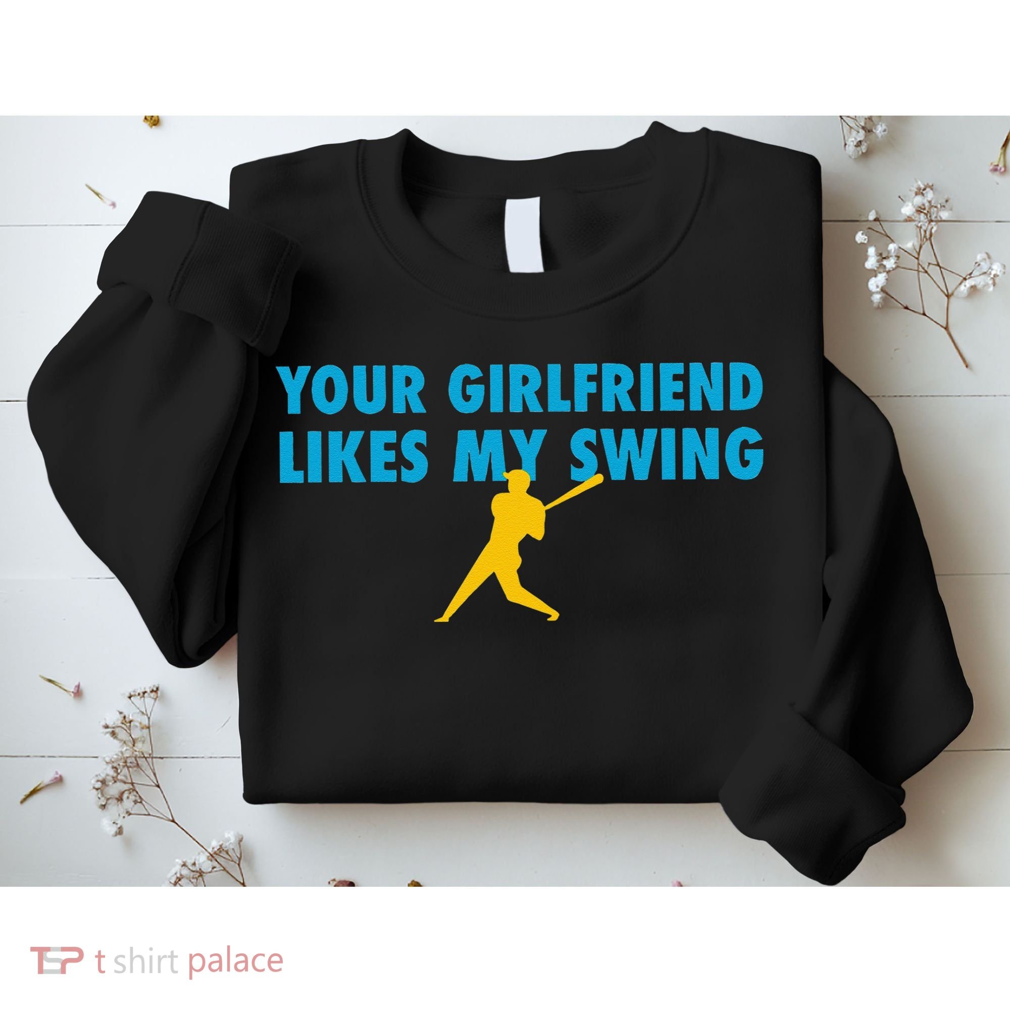 Your Girlfriend Likes My Swing Baseball Lover Sweatshirt