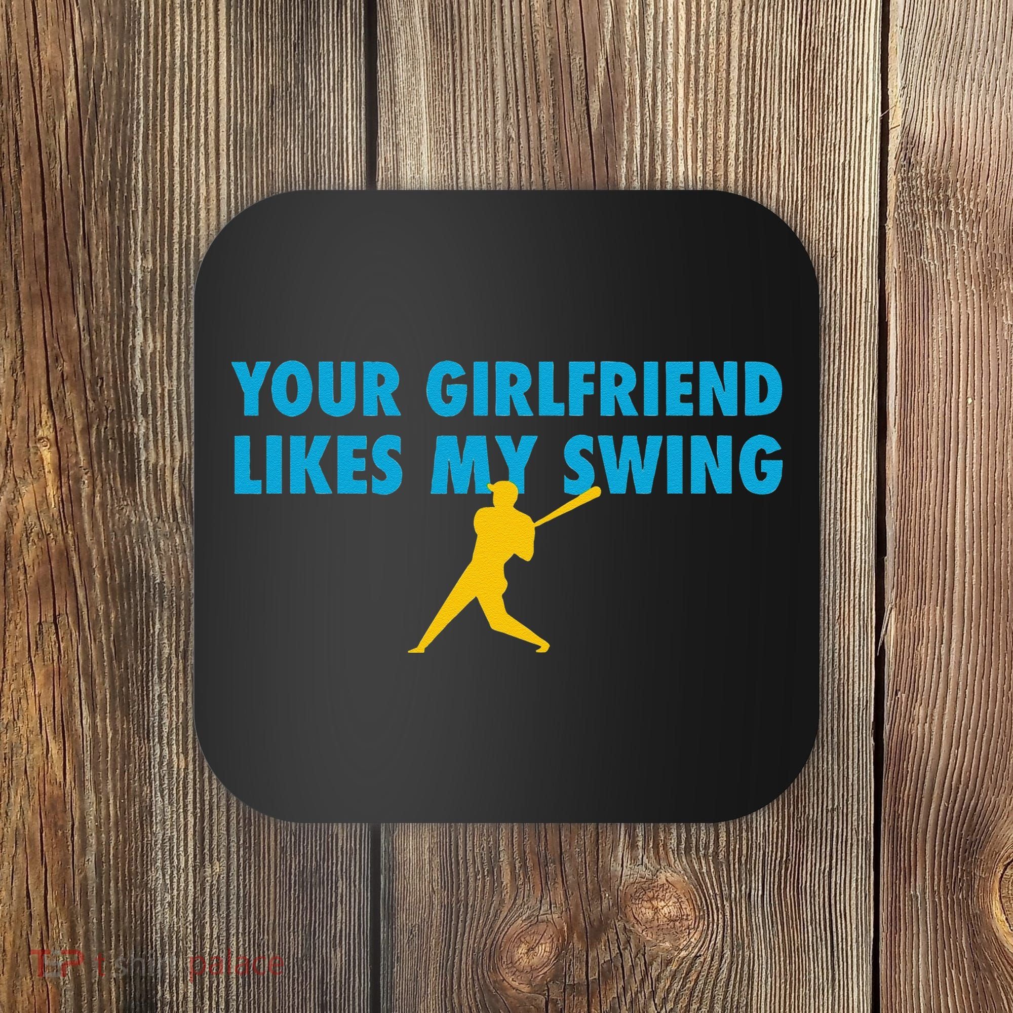 Your Girlfriend Likes My Swing Baseball Lover Coaster