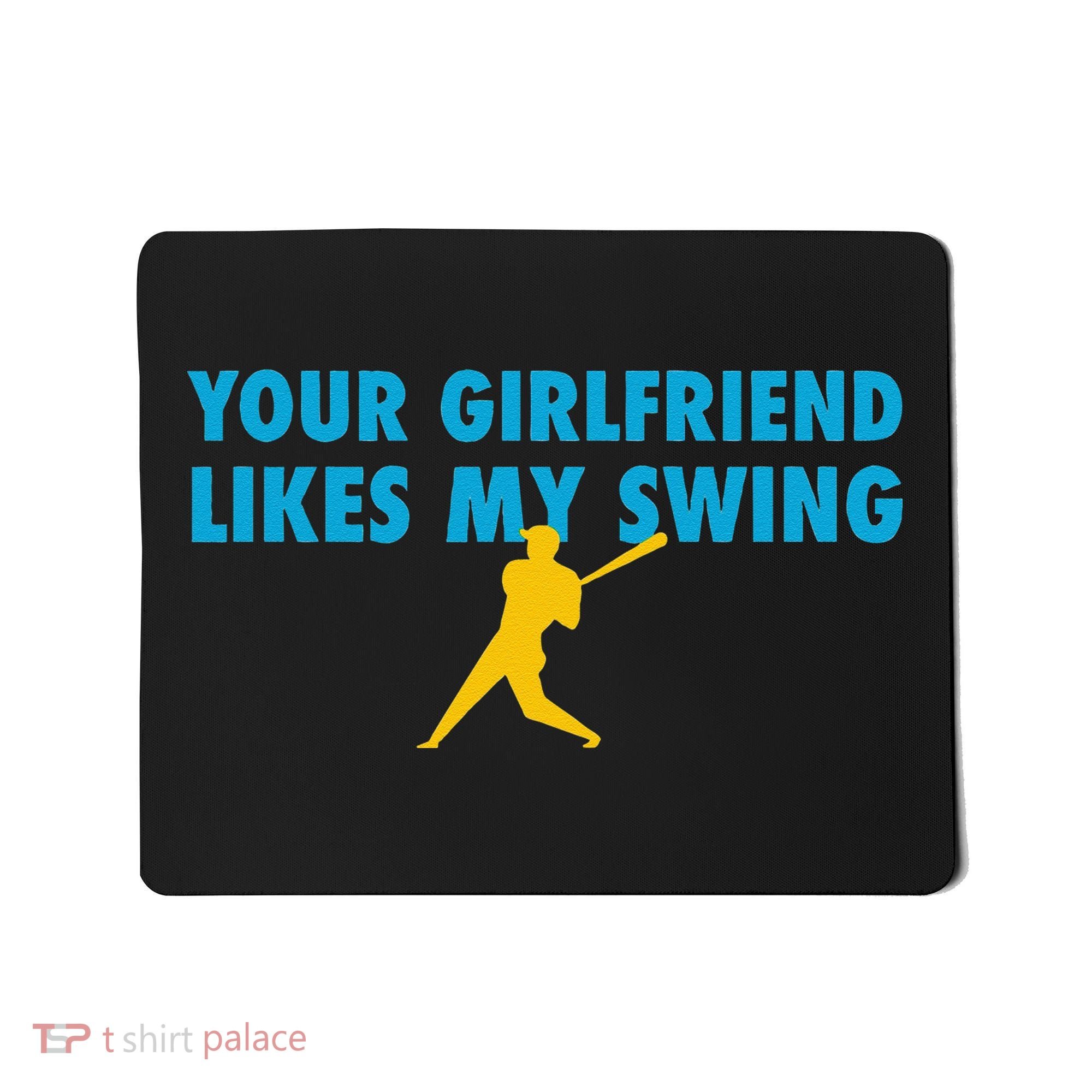 Your Girlfriend Likes My Swing Baseball Lover Mousepad
