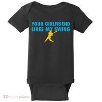 Your Girlfriend Likes My Swing Baseball Lover Baby Bodysuit thumb 0
