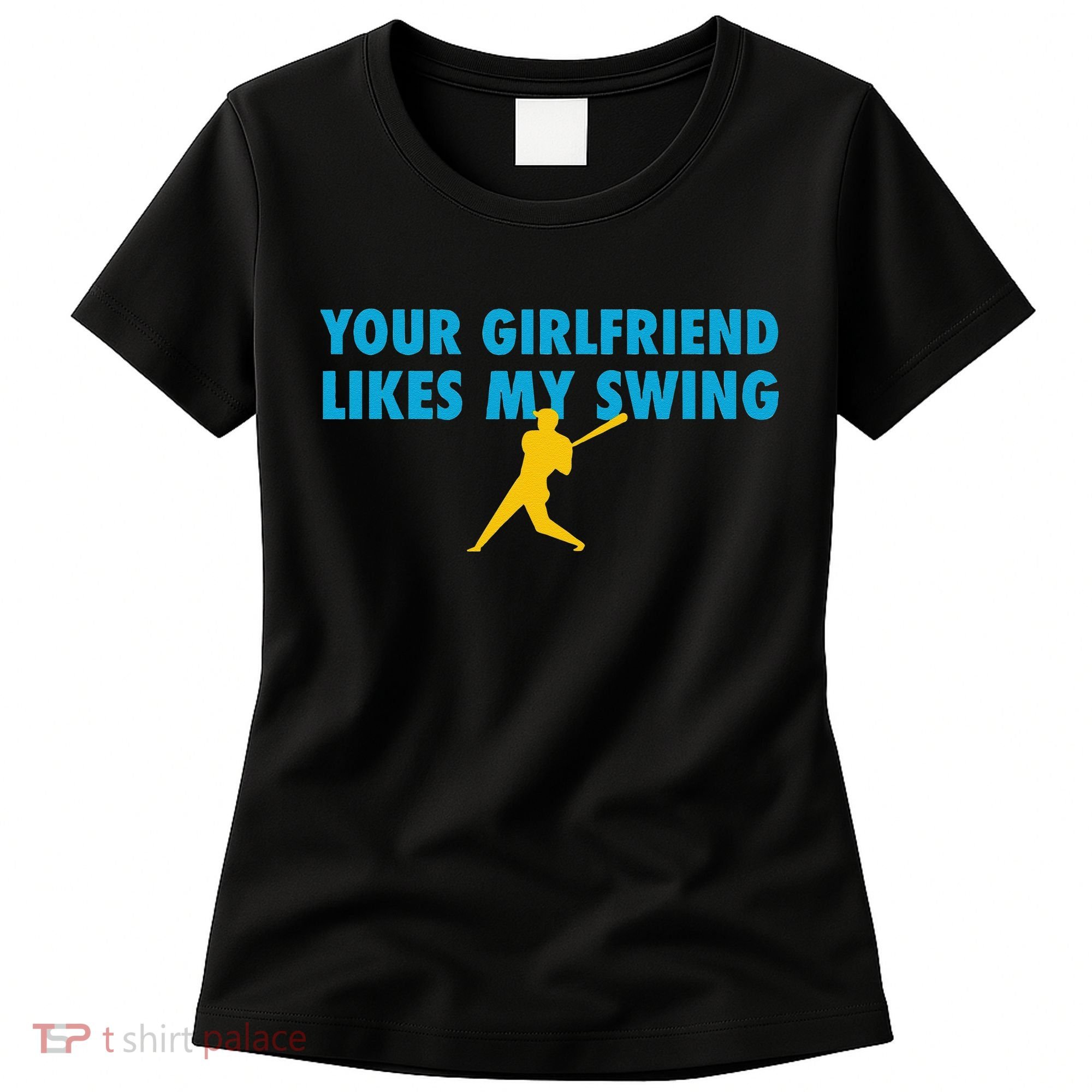 Your Girlfriend Likes My Swing Baseball Lover Women's T-Shirt
