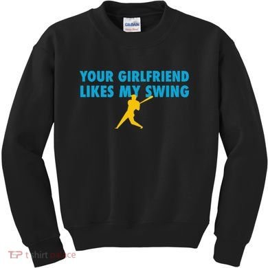 Your Girlfriend Likes My Swing Baseball Lover Kids Sweatshirt