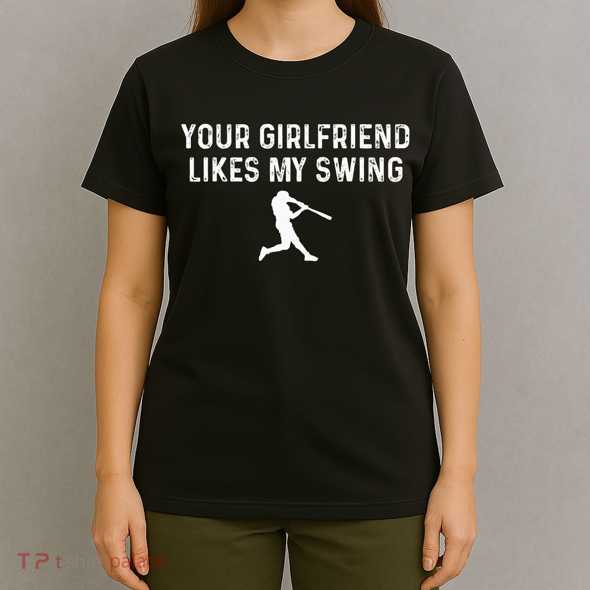 Your Girlfriend Likes My Swing Funny Baseball T-Shirt