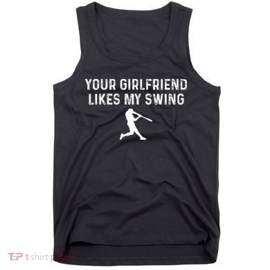 Your Girlfriend Likes My Swing Funny Baseball Tank Top