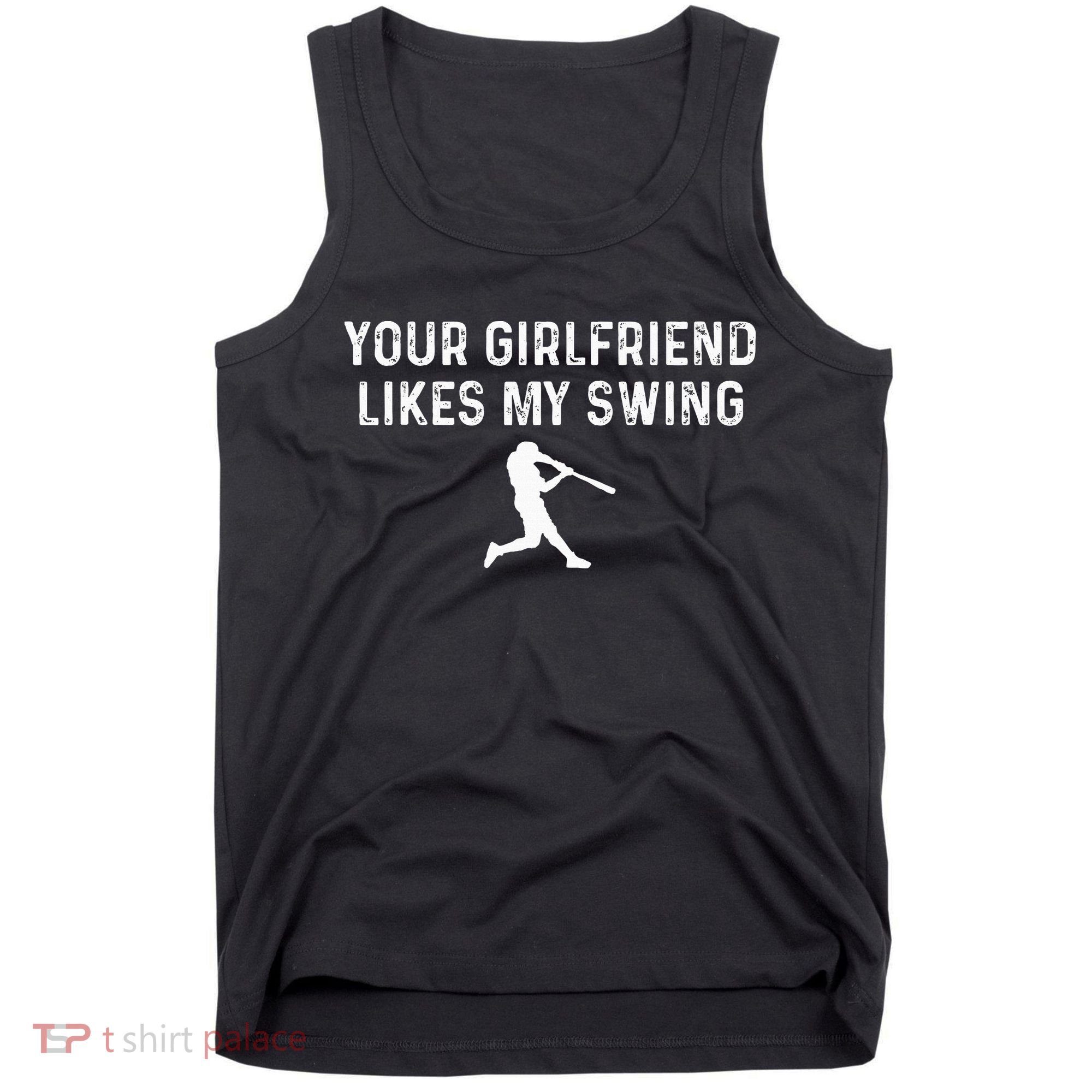 Your Girlfriend Likes My Swing Funny Baseball Tank Top